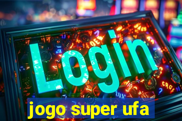 jogo super ufa